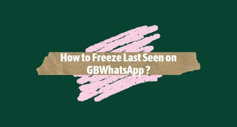 How to Freeze Last Seen on GBWhatsApp?